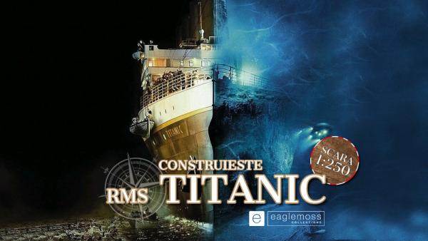 Faimosul transatlantic construit de tine in cel mai mic detaliu: RMS Titanic by Eaglemoss
