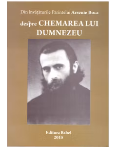 Despre Chemarea Lui Dumnezeu - Din Invataturile Parintelui Arsenie Boca