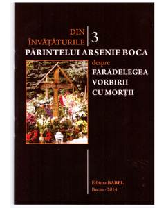 Din invataturile Parintelui Arsenie Boca - Vol. 3 - Despre faradelegea vorbirii cu mortii