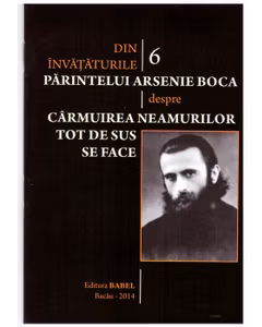 Din invataturile Parintelui Arsenie Boca - Vol. 6 - Carmuirea neamurilor tot de sus se face
