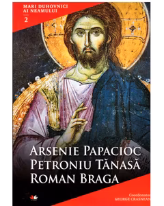 Mari Duhovnici Ai Neamului 2 - Arsenie Papacioc, Petroniu Tanasa, Roman Braga