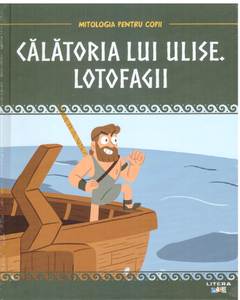 Mitologia pentru copii nr.7 - Calatoriile lui Ulise. Lotofagii