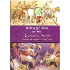 Basmele copilariei ilustrate de Tony Wolf - Lampa lui Aladin si alte povesti orientale