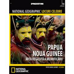 National Geographic Locuri Celebre nr.14 - Papua Noua Guinee
