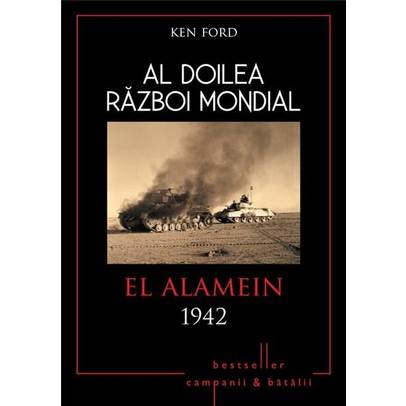 Al Doilea Razboi Mondial - El Alamein 1942 - Ken Ford