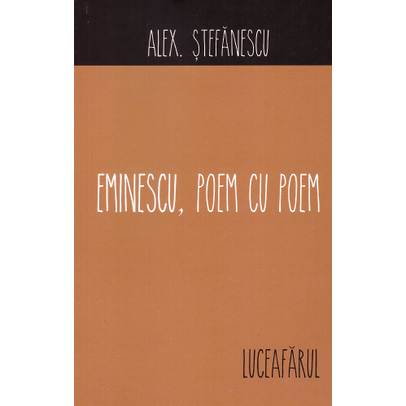 Alex Stefanescu - Eminescu, poem cu poem - Luceafarul