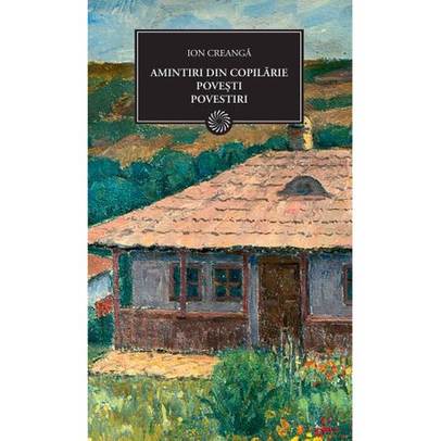 Ion Creanga - Amintiri din copilarie. Povesti. Povestiri