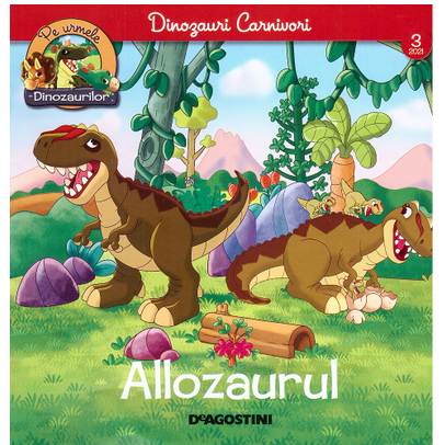 Pe urmele dinozaurilor Nr. 3 - Allozaurul