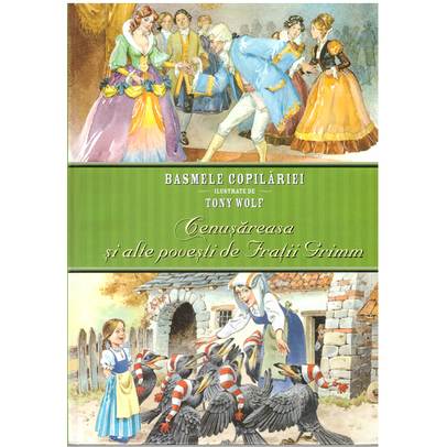 Basmele copilariei ilustrate de Tony Wolf - Cenusareasa si alte povesti de Fratii Grimm