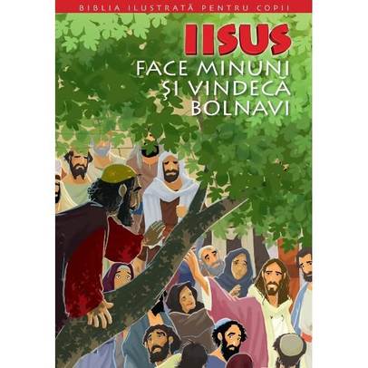 Biblia ilustrata pentru copii vol. 10 - Iisus face minuni si vindeca bolnavi