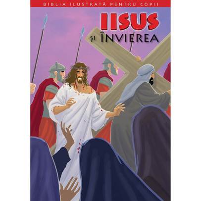 Biblia ilustrata pentru copii vol. 11 - Iisus si invierea