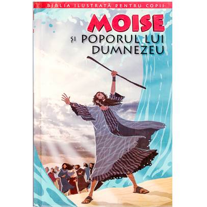 Biblia ilustrata pentru copii vol. 3 - Moise si poporul lui Dumnezeu