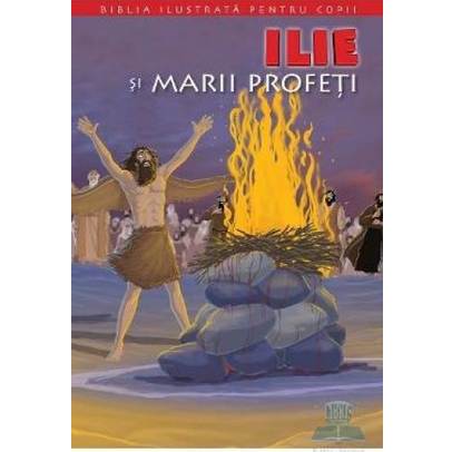 Biblia ilustrata pentru copii vol. 7 - Ilie si marii profeti