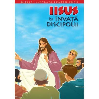 Biblia ilustrata pentru copii vol. 9 - Iisus isi invata discipolii