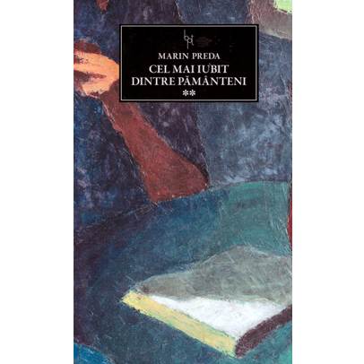 Marin Preda - Cel mai iubit dintre pamanteni - vol. 2