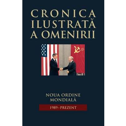 Cronica ilustrata a omenirii Vol.16: Noua ordine mondiala 1989-prezent