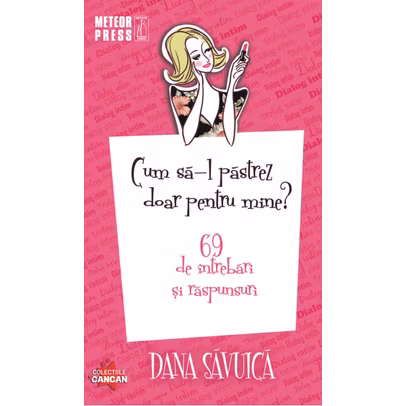 Dana Savuica - Cum sa-l pastrez doar pentru mine? 69 de intrebari si raspunsuri