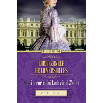 Sally Christie - Curtezanele de la Versailles