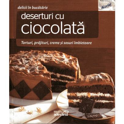 Delicii in bucatarie - Nr. 12 - Deserturi cu ciocolata