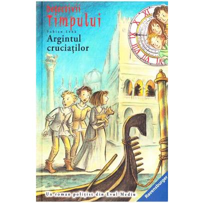 Detectivii timpului Vol. 3 - Argintul cruciatilor - Fabian Lenk