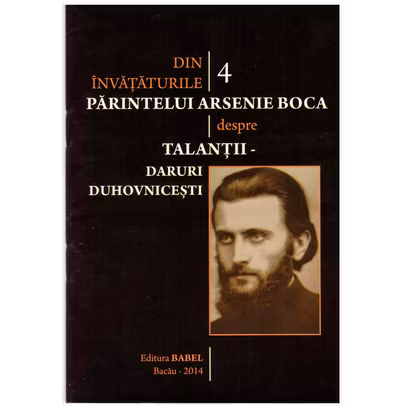 Din invataturile Parintelui Arsenie Boca - Vol. 4 - Talantii - daruri duhovnicesti