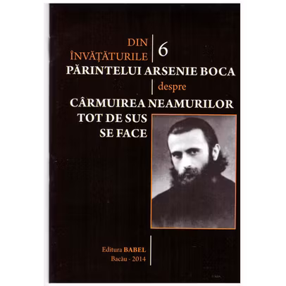 Din invataturile Parintelui Arsenie Boca - Vol. 6 - Carmuirea neamurilor tot de sus se face