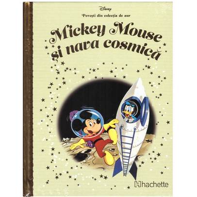 Povesti din colectia de aur Disney Nr. 100 - Mickey Mouse si nava cosmica