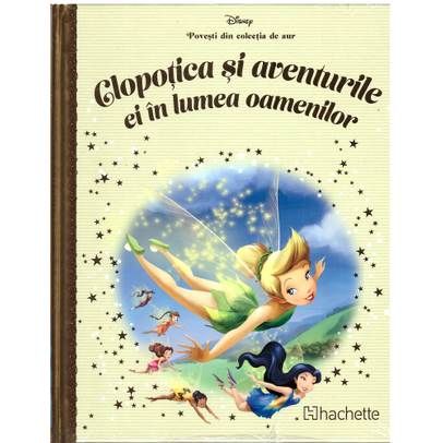 Povesti din colectia de aur Disney Nr. 47 - Clopotica si aventurile ei in lumea oamenilor