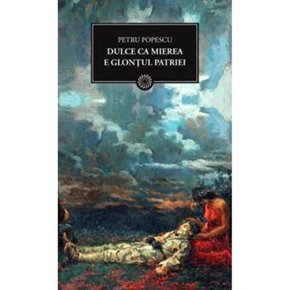 Petru Popescu - Dulce ca mierea e glontul patriei