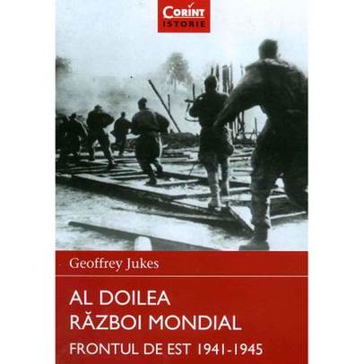 Al Doilea Razboi Mondial - Frontul de Est 1941-1945 - Geoffrey Jukes