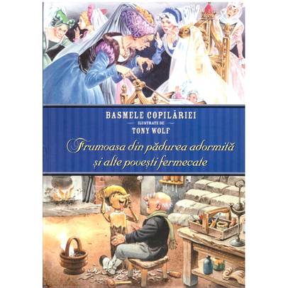 Basmele copilariei ilustrate de Tony Wolf. Frumoasa din padurea adormita si alte povesti fermecate