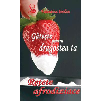 Gateste pentru dragostea ta - Retete afrodiziace