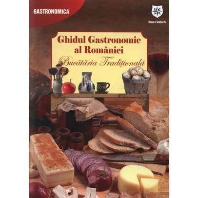 Ghidul gastronomic al Romaniei - Bucataria traditionala