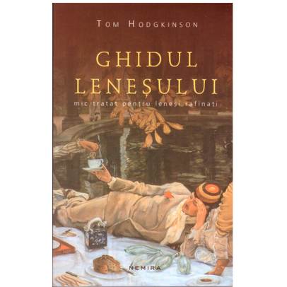 Tom Hodgkinson - Ghidul Lenesului - Mic tratat pentru lenesii rafinati
