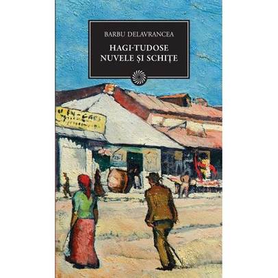 Barbu Delavrancea - Hagi-Tudose. Nuvele Si Schite
