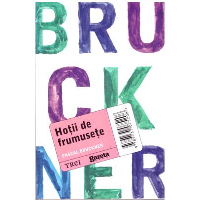 Pascal Bruckner - Hotii de frumusete