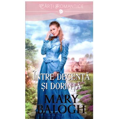 Mary Balogh - Intre decenta si dorinta