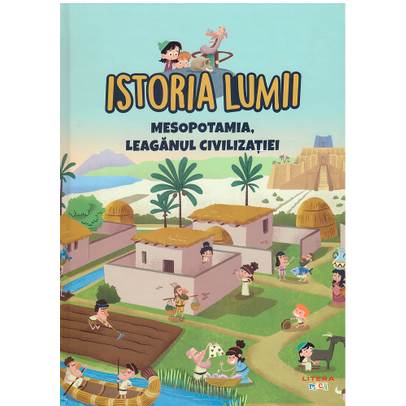 Istoria Lumii Nr. 3 - Mesopotamia, leaganul civilizatiei