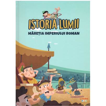Istoria Lumii Nr. 11 - Maretia Imperiului Roman
