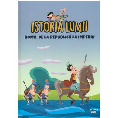 Istoria Lumii Nr. 9 - Roma. De la republica la imperiu