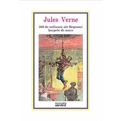 Jules Verne - 500 de Milioane ale Begumei - Sarpele de Mare