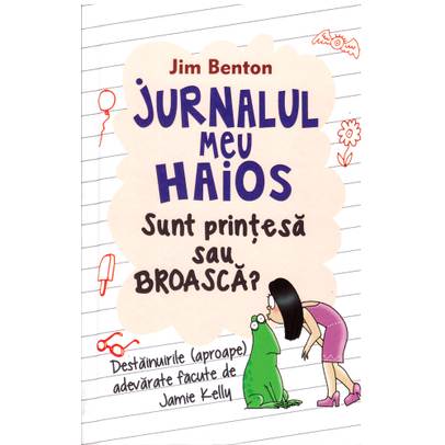 Jim Benton - Jurnalul meu haios, vol. 3 - Sunt printesa sau broasca?