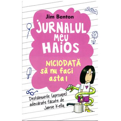 Jim Benton - Jurnalul meu haios, vol. 4 - Niciodata sa nu faci asta!