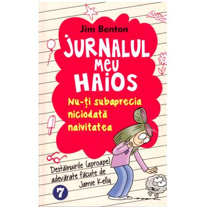 Jim Benton - Jurnalul meu haios, vol. 7 - Nu-ti subaprecia naivitatea