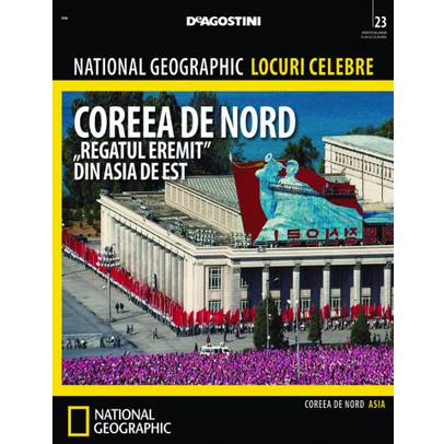 National Geographic Locuri Celebre nr.23 - Coreea de Nord