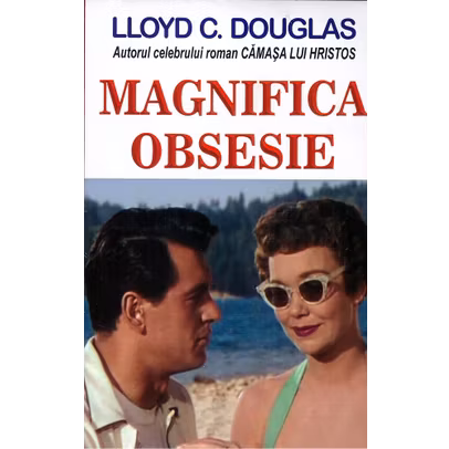 Lloyd C. Douglas - Magnifica obsesie