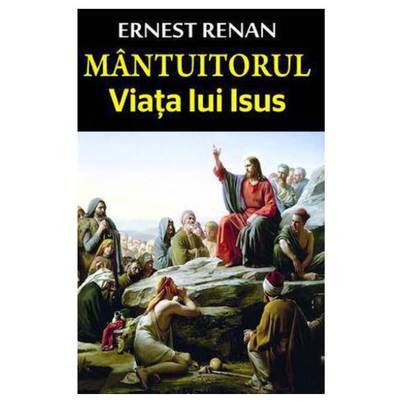 Ernest Renan - Mantuitorul - Viata lui Isus