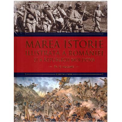 Marea Istorie ilustrata a Romaniei si a Republicii Moldova - Volumul 7