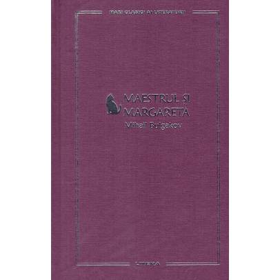 Mari Clasici ai Literaturii Nr.03 - Mihail Bulgakov - Maestrul si Margareta