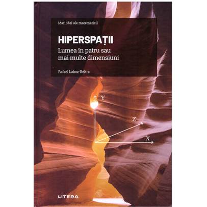 Mari idei ale matematicii Nr. 27 - Hiperspatii - Lumea in patru sau mai multe dimensiuni